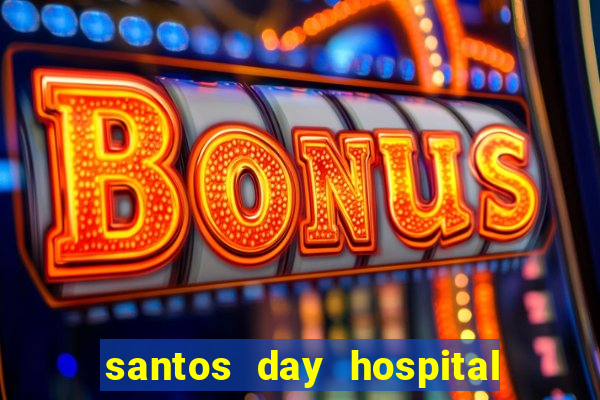 santos day hospital trabalhe conosco